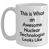 Funny Nuclear Technologist Gifts from Family - 'This Is What An Awesome Nuclear Technologist Looks Like' White Coffee Mug for Him, Unique Graduation Celebration - Main